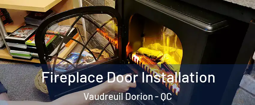  Fireplace Door Installation Vaudreuil Dorion - QC