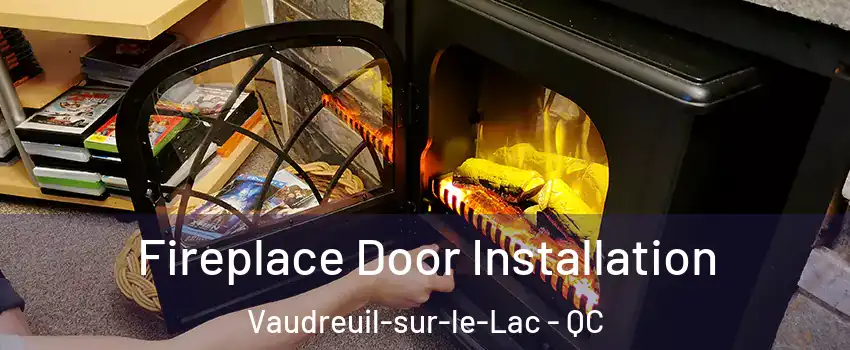  Fireplace Door Installation Vaudreuil-sur-le-Lac - QC