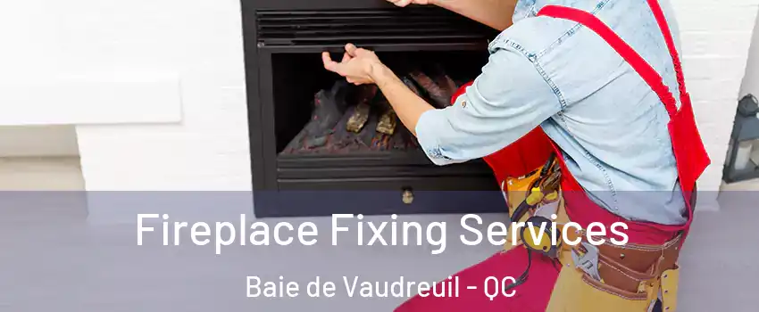  Fireplace Fixing Services Baie de Vaudreuil - QC