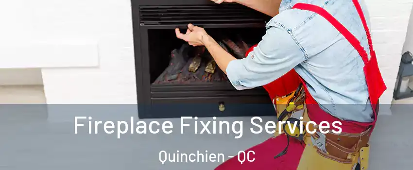  Fireplace Fixing Services Quinchien - QC
