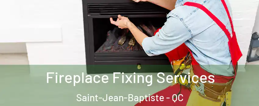  Fireplace Fixing Services Saint-Jean-Baptiste - QC
