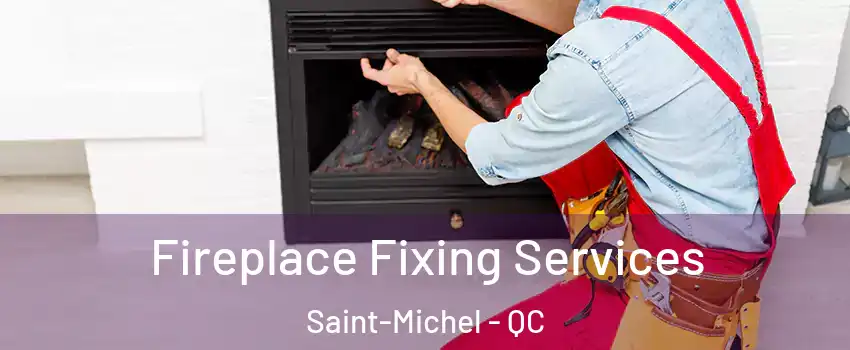  Fireplace Fixing Services Saint-Michel - QC