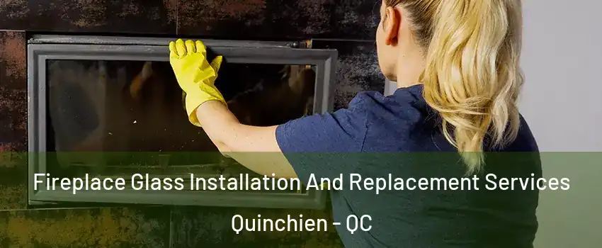  Fireplace Glass Installation And Replacement Services Quinchien - QC