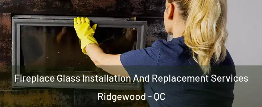  Fireplace Glass Installation And Replacement Services Ridgewood - QC