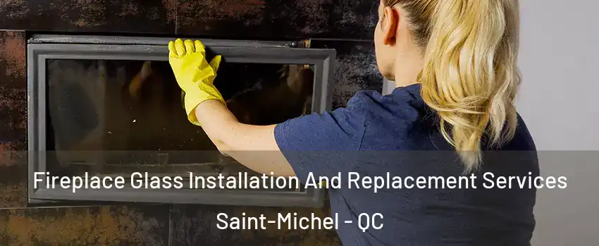 Fireplace Glass Installation And Replacement Services Saint-Michel - QC