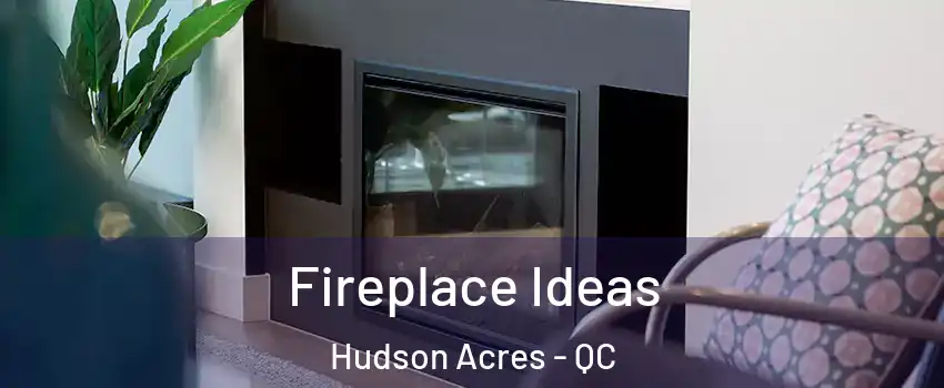  Fireplace Ideas Hudson Acres - QC
