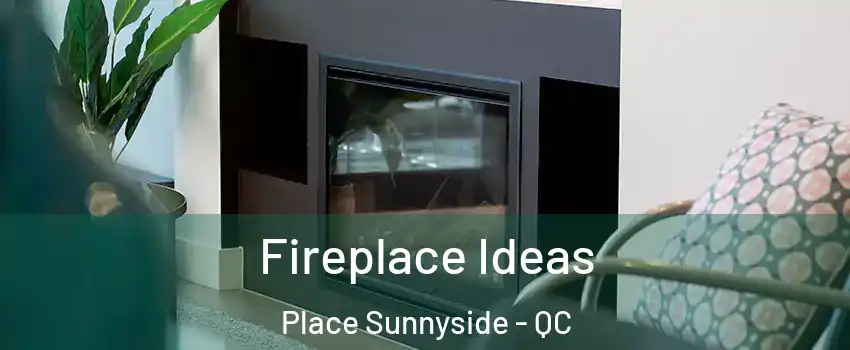  Fireplace Ideas Place Sunnyside - QC