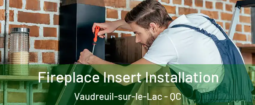  Fireplace Insert Installation Vaudreuil-sur-le-Lac - QC