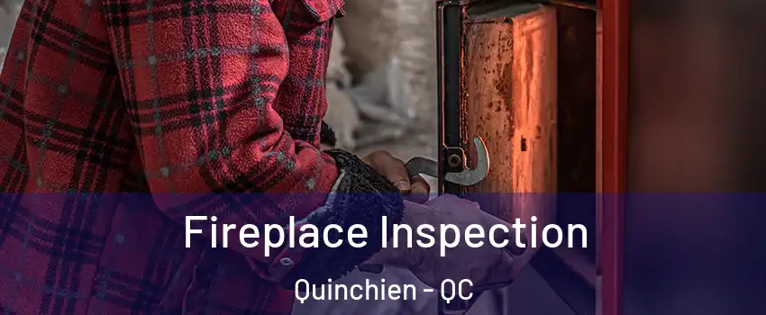 Fireplace Inspection Quinchien - QC