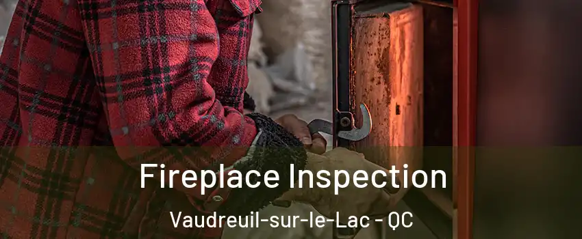  Fireplace Inspection Vaudreuil-sur-le-Lac - QC