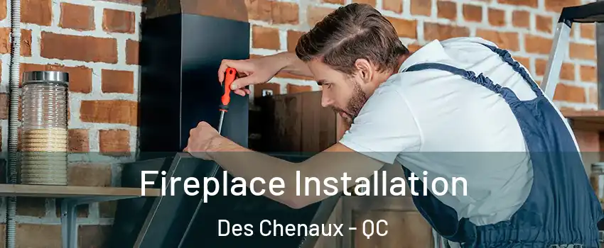 Fireplace Installation Des Chenaux - QC