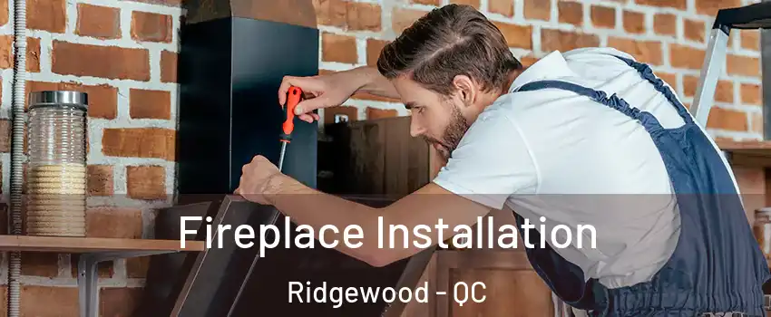  Fireplace Installation Ridgewood - QC
