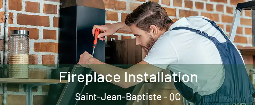 Fireplace Installation Saint-Jean-Baptiste - QC