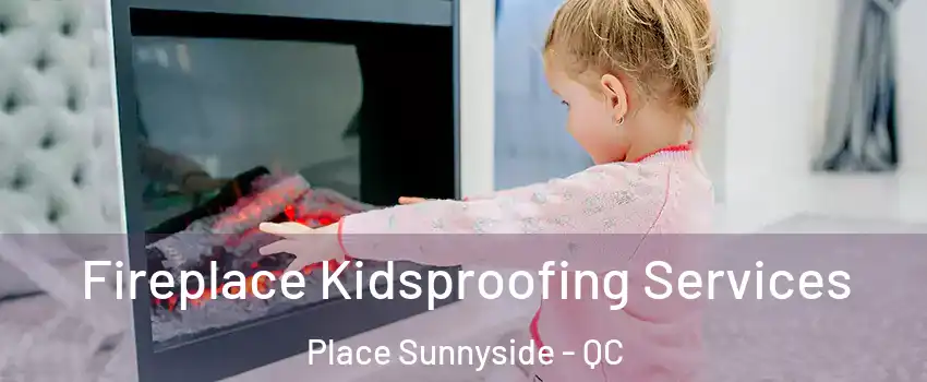  Fireplace Kidsproofing Services Place Sunnyside - QC