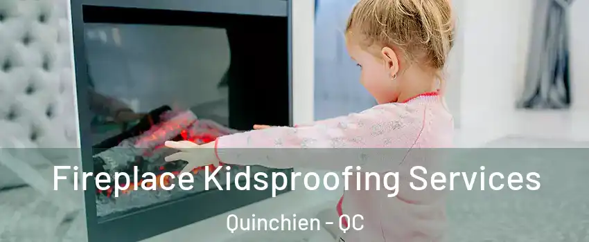  Fireplace Kidsproofing Services Quinchien - QC
