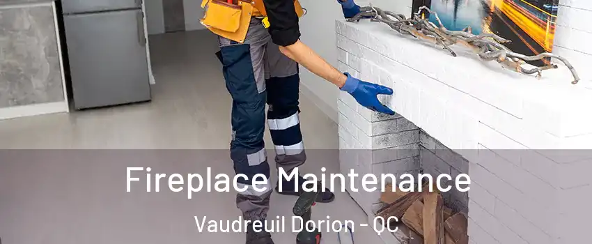  Fireplace Maintenance Vaudreuil Dorion - QC