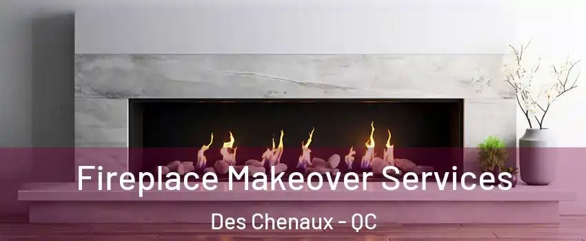  Fireplace Makeover Services Des Chenaux - QC