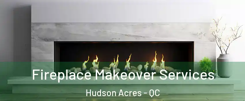 Fireplace Makeover Services Hudson Acres - QC