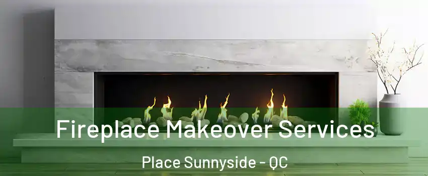  Fireplace Makeover Services Place Sunnyside - QC