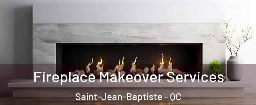  Fireplace Makeover Services Saint-Jean-Baptiste - QC