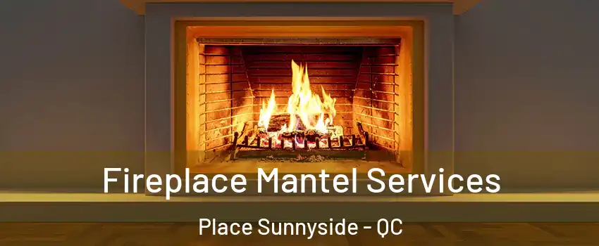  Fireplace Mantel Services Place Sunnyside - QC
