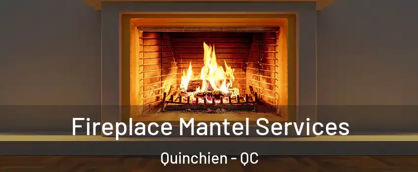  Fireplace Mantel Services Quinchien - QC