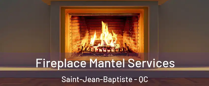  Fireplace Mantel Services Saint-Jean-Baptiste - QC