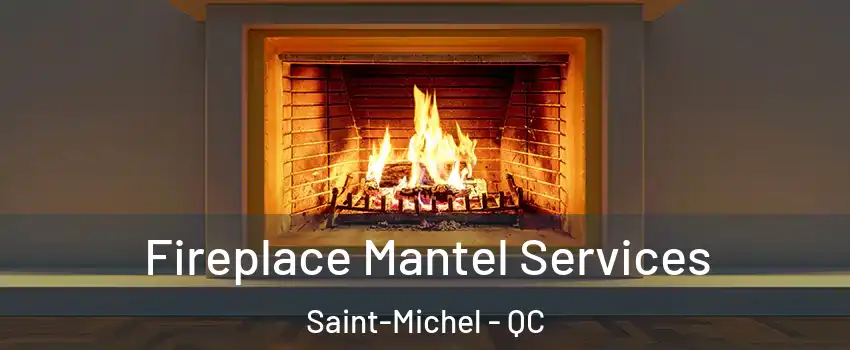  Fireplace Mantel Services Saint-Michel - QC