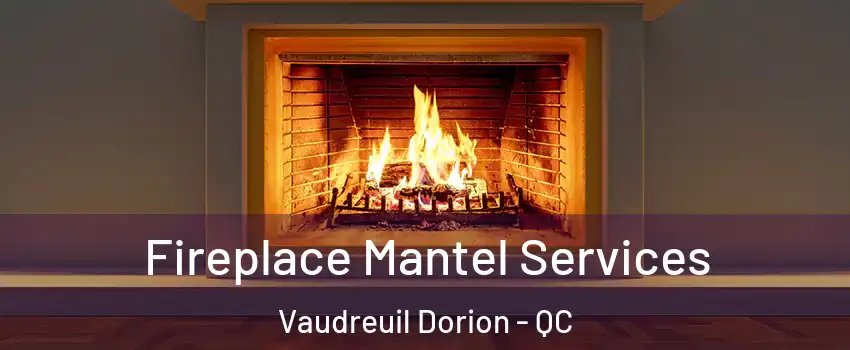  Fireplace Mantel Services Vaudreuil Dorion - QC