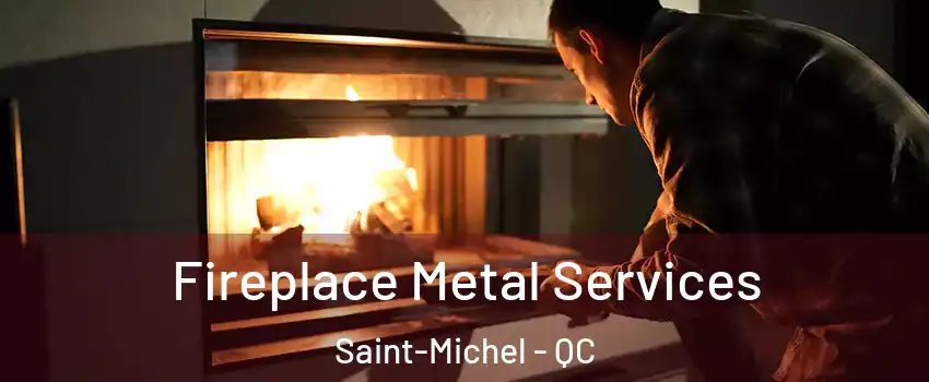  Fireplace Metal Services Saint-Michel - QC