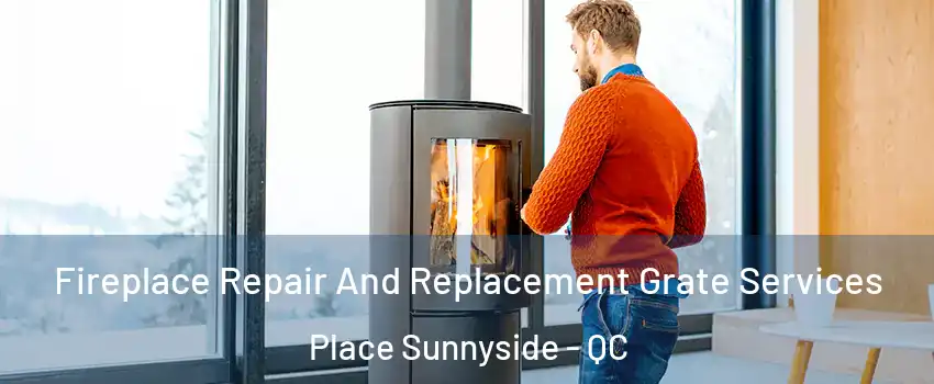  Fireplace Repair And Replacement Grate Services Place Sunnyside - QC
