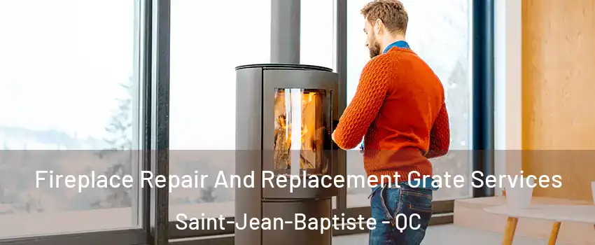  Fireplace Repair And Replacement Grate Services Saint-Jean-Baptiste - QC