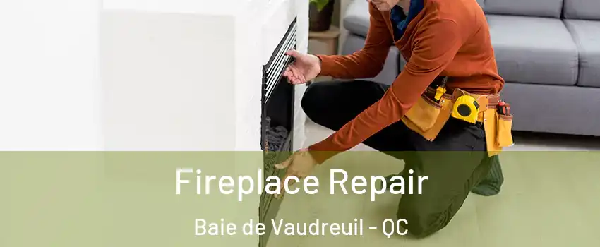  Fireplace Repair Baie de Vaudreuil - QC