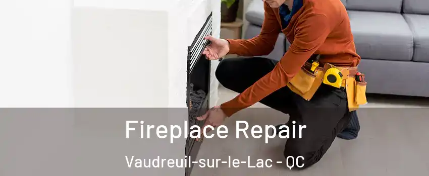  Fireplace Repair Vaudreuil-sur-le-Lac - QC