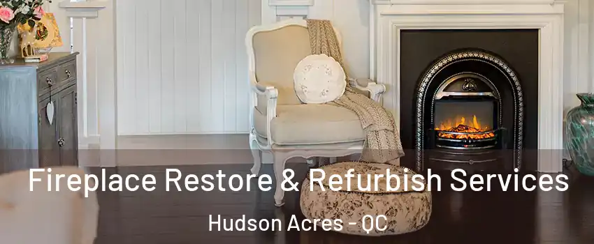  Fireplace Restore & Refurbish Services Hudson Acres - QC