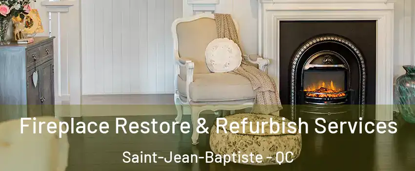  Fireplace Restore & Refurbish Services Saint-Jean-Baptiste - QC