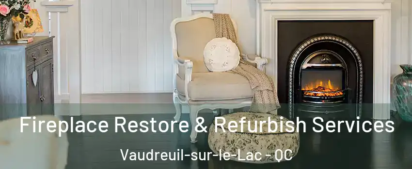  Fireplace Restore & Refurbish Services Vaudreuil-sur-le-Lac - QC