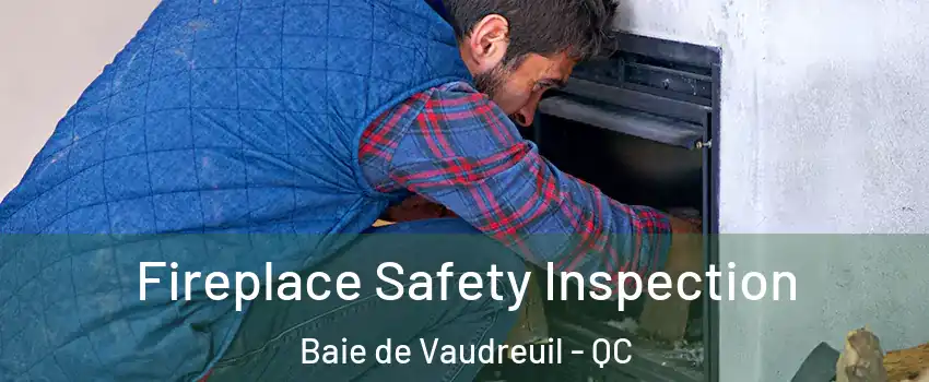  Fireplace Safety Inspection Baie de Vaudreuil - QC