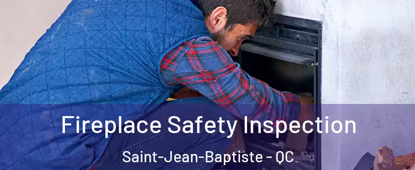  Fireplace Safety Inspection Saint-Jean-Baptiste - QC