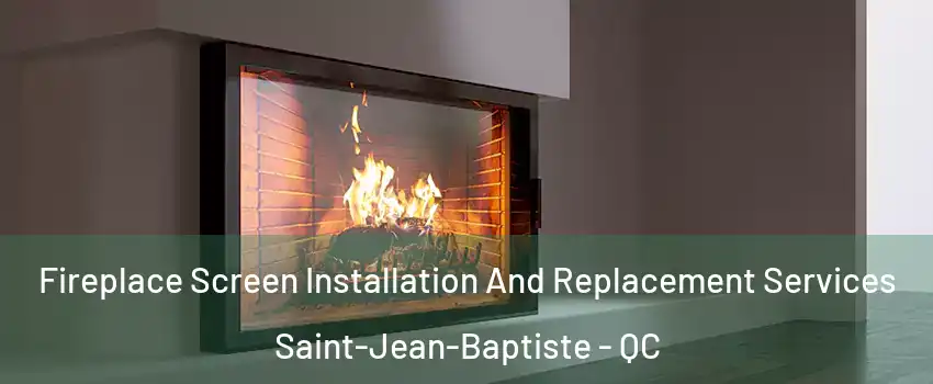  Fireplace Screen Installation And Replacement Services Saint-Jean-Baptiste - QC