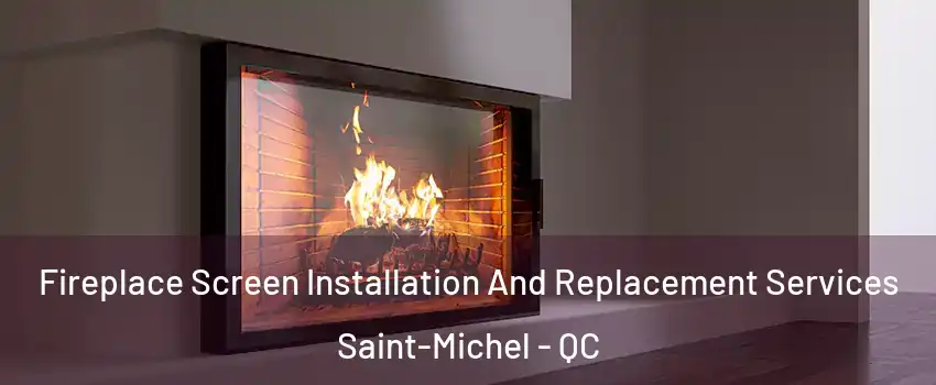  Fireplace Screen Installation And Replacement Services Saint-Michel - QC