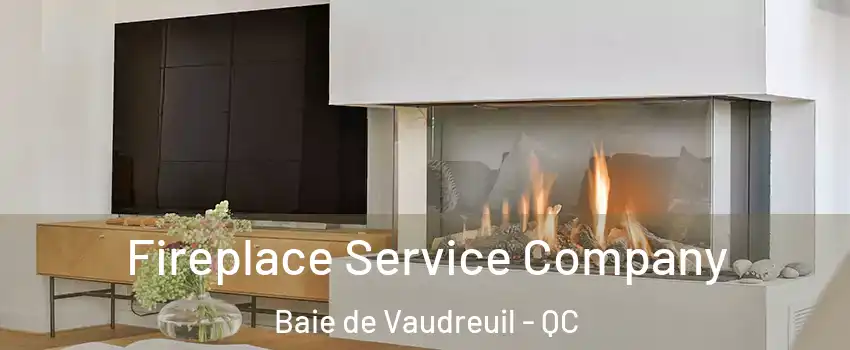  Fireplace Service Company Baie de Vaudreuil - QC