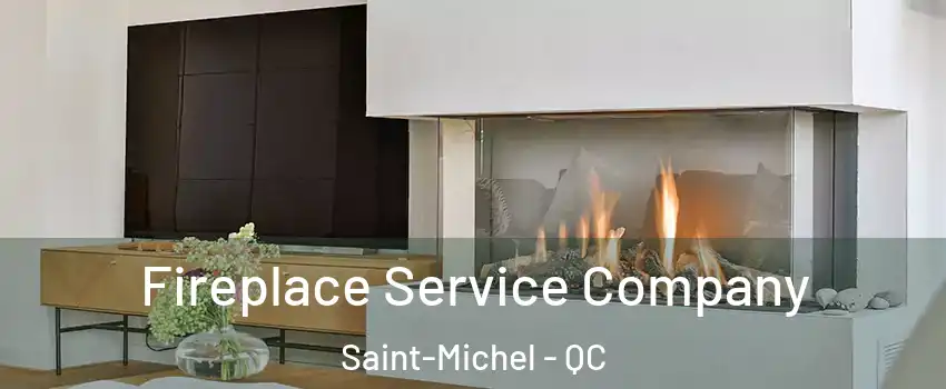  Fireplace Service Company Saint-Michel - QC