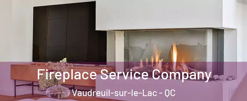  Fireplace Service Company Vaudreuil-sur-le-Lac - QC