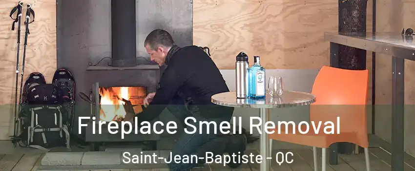  Fireplace Smell Removal Saint-Jean-Baptiste - QC