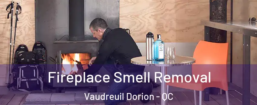  Fireplace Smell Removal Vaudreuil Dorion - QC