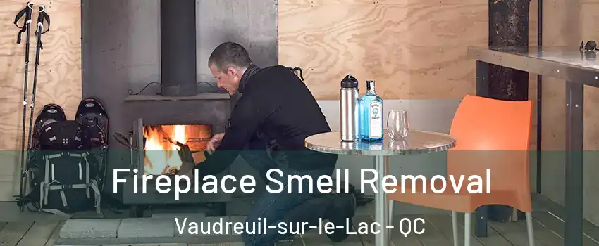  Fireplace Smell Removal Vaudreuil-sur-le-Lac - QC