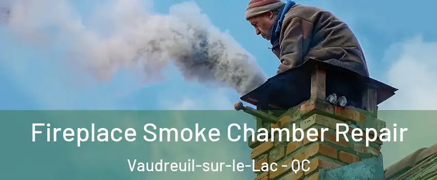  Fireplace Smoke Chamber Repair Vaudreuil-sur-le-Lac - QC