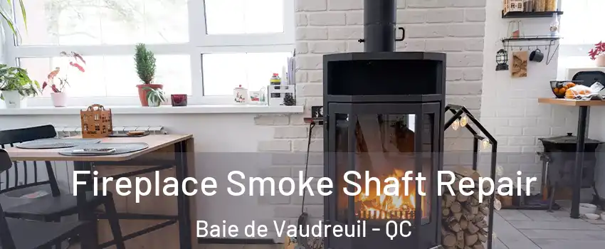  Fireplace Smoke Shaft Repair Baie de Vaudreuil - QC