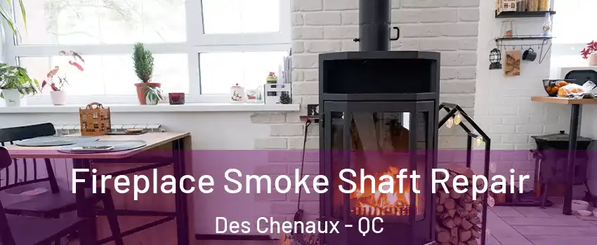  Fireplace Smoke Shaft Repair Des Chenaux - QC